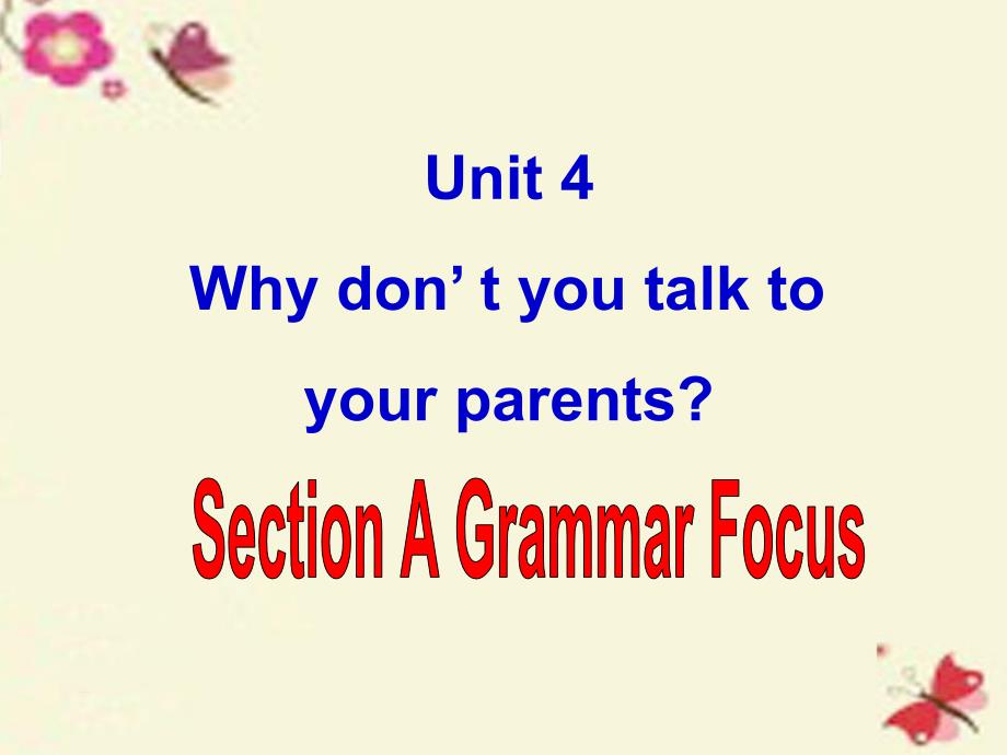 八年级英语下册 Unit 4 Why don’t you talk to your parents Section A(grammarfocus-4c)课件_第1页