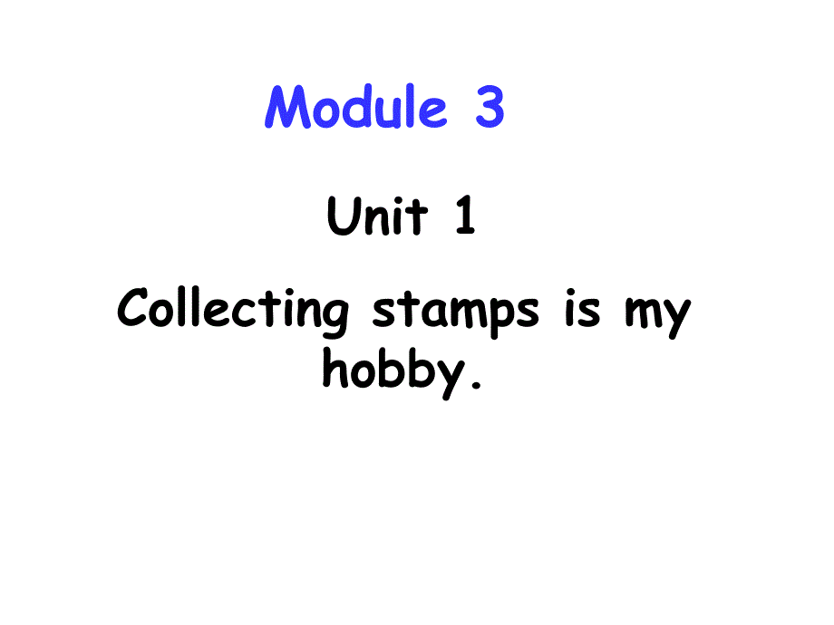 Module3 Unit 1 Collecting stamps is my hobby课件2021-2022学年英语六年级上册外研版_第1页
